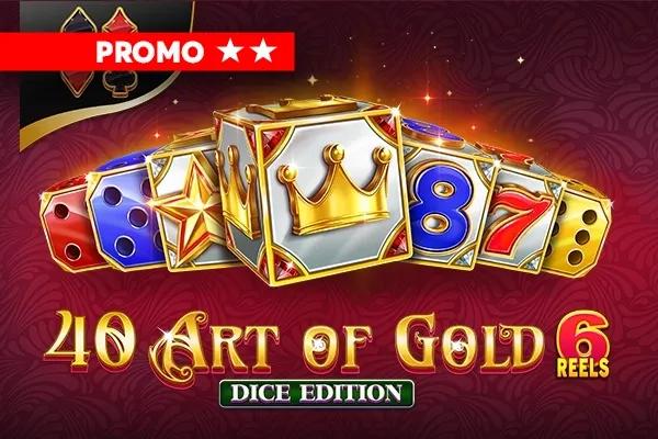 40 Art of Gold 6 Reels Dice Edition